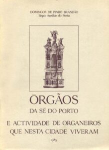 ORGAOS DA SE DO PORTO E ACTIVIDADE DE ORGANEIROS QUE NESTA CIDADE VIVERAM