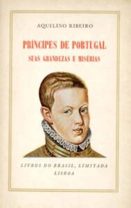 PRINCIPES DE PORTUGAL SUAS GRANDEZAS E MISERIAS
