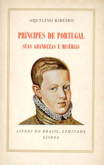 PRINCIPES DE PORTUGAL SUAS GRANDEZAS E MISERIAS