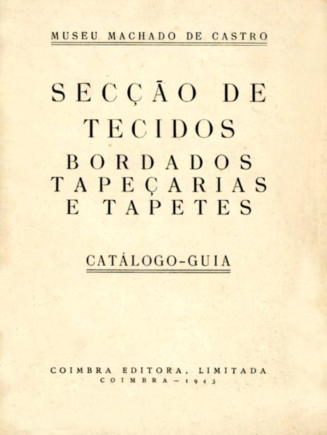 MUSEU MACHADO DE CASTRO. Secção de Tecidos Bordados Tapeçarias e Tapetes