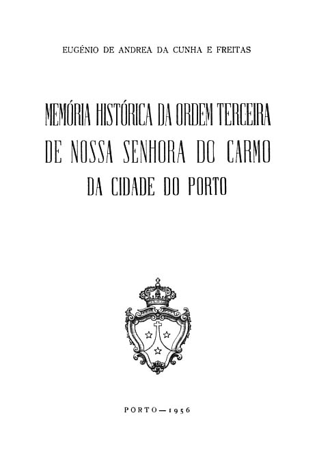 MEMORIA HISTORICA DA ORDEM TERCEIRA DE NOSSA SENHORA DO CARMO DA CIDADE DO PORTO