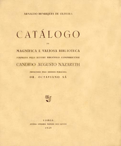 CATALOGO DA MAGNIFICA E VALIOSA BIBLIOTECA FORMADA PELO ILUSTRE BIBLIOFILO CONIMBRICENSE CANDIDO AUGUSTO NAZARETH