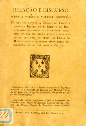 RELAÇAO E DISCURSO SOBRE A INSIGNE E NOTAVEL PROCISSAO EM QUE FOI LEVADA A CIDADADE DO PORTO A SAGRADA IMAGEM DO SANTO CRISTO DE BOUÇAS