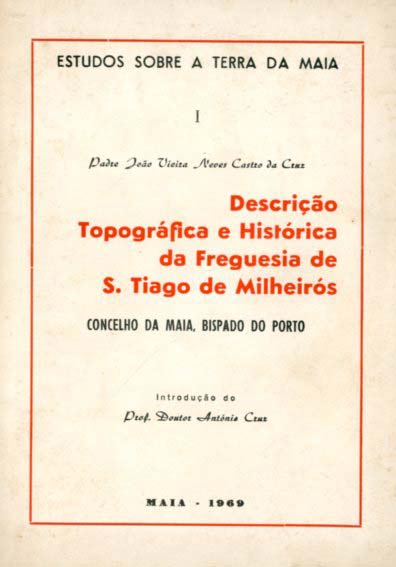 DESCRIÇAO TOPOGRAFICA E HISTORICA DA FREGUESIA DE SAO TIAGO DE MILHEIROS