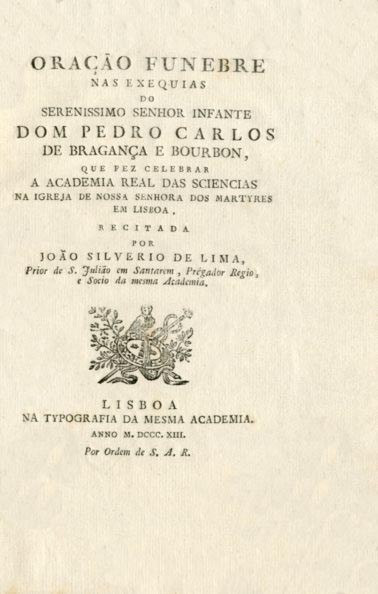 ORAÇAO FUNEBRE NAS EXEQUIAS DO SERENISSIMO SENHOR INFANTE DOM PEDRO CARLOS DE BR