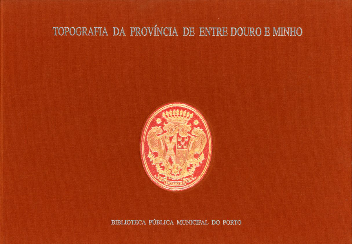 TOPOGRAFIA DA FRONTEIRA PRAÇAS E SEUS CONTORNOS RAIA SECA COSTA E FORTES DA PROVINCIA DE ENTRE DOURO E MINHO