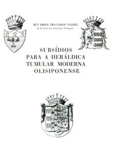 SUBSIDIOS PARA A HERALDICA TUMULAR MODERNA OLISIPONENSE