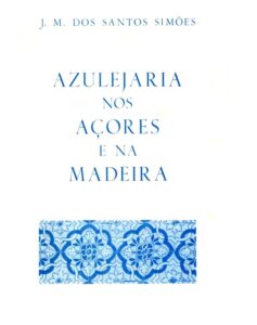 AZULEJARIA PORTUGUESA NOS AÇORES E NA MADEIRA