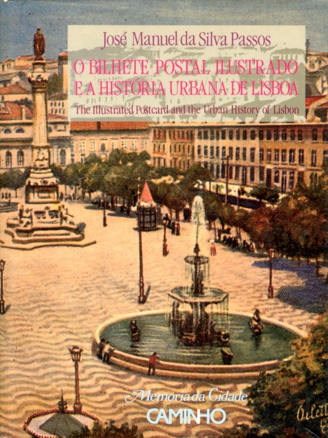 BILHETE POSTAL ILUSTRADO E A HISTORIA URBANA DE LISBOA