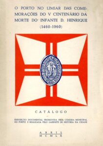 PORTO NO LIMIAR DAS COMEMORAÇOES DO QUINTO CENTENARIO DA MORTE DO INFANTE DOM HE