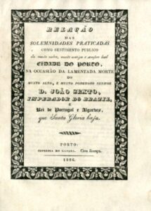 RELAÇAO DAS SOLENIDADES PRATICADAS COMO SENTIMENTO PUBLICO DA MUITO NOBRE MUITO ANTIGA E SEMPRE LEAL CIDADE DO PORTO NA OCASIAO DA LAMENTADA MORTE DO MUITO ALTO E MUITO PODEROSO SENHOR DOM JOAO 6.º