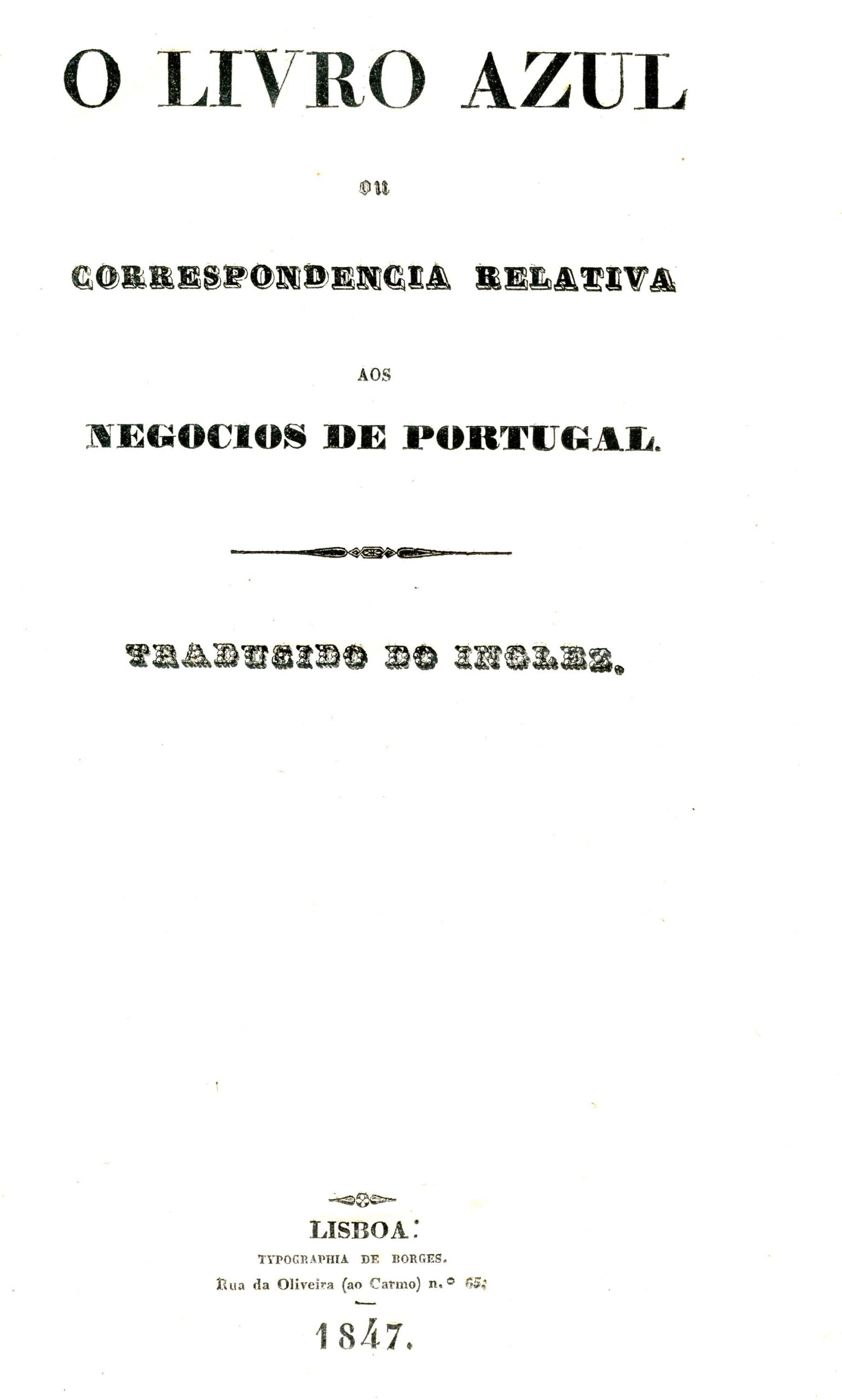 LIVRO AZUL OU CORRESPONDENCIA RELATIVA AOS NEGOCIOS DE PORTUGAL / DEBATES NO PARLAMENTO BRITANICO SOBRE OS NEGOCIOS DE PORTUGAL