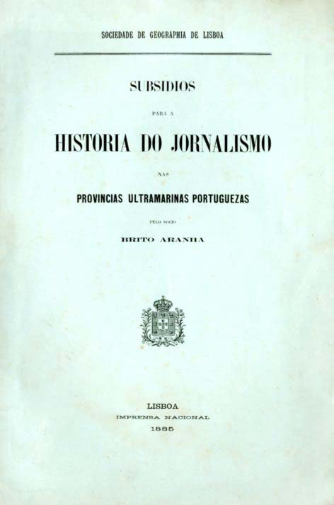 SUBSIDIOS PARA A HISTORIA DO JORNALISMO NAS PROVINCIAS ULTRAMARINAS PORTUGUESAS