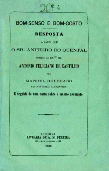 BOM SENSO E BOM GOSTO. Resposta a carta que o Senhor Antero do Quental dirigiu ao Excelentissimo Senhor Antonio Feliciano de Castilho