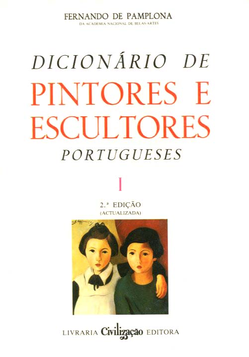 DICIONARIO DE PINTORES E ESCULTORES PORTUGUESES OU QUE TRABALHARAM EM PORTUGAL