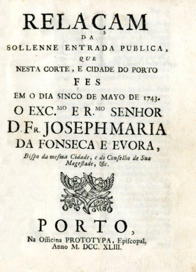 RELAÇAO DA SOLENE ENTRADA PUBLICA QUE NESTA CORTE E CIDADE DO PORTO FEZ EM O DIA CINCO DE MAIO DE 1743