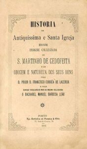HISTORIA DA ANTIQUISSIMA E SANTA IGREJA HOJE INSIGNE COLLEGIADA DE SAO MARTINHO DE CEDOFEITA