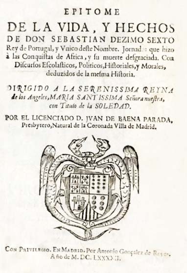 EPITOME DE LA VIDA Y HECHOS DE DON SEBASTIAN DEZIMO SEXTO REY DE PORTUGAL
