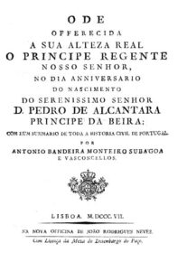 ODE OFERECIDA A SUA ALTEZA REAL O PRINCIPE REGENTE NOSSO SENHOR NO DIA ANIVERSARIO DO NASCIMENTO DO SERENISSIMO SENHOR DOM PEDRO DE ALCANTARA PRINCIPE DA BEIRA