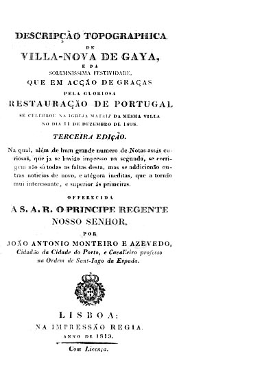 DESCRIÇAO TOPOGRAFICA DE VILA NOVA DE GAIA E DA SOLENISSIMA FESTIVIDADE QUE EM ACÇAO DE GRAÇAS PELA GLORIOSA RESTAURAÇAO DE PORTUGAL SE CELEBROU NA IGREJA MATRIZ DA MESMA VILA NO DIA 11 DE DEZEMBRO DE 1808