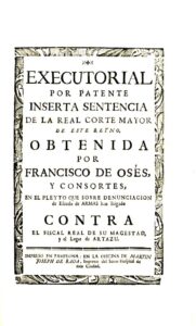 EXECUTORIAL POR PATENTE INSERTA SENTENCIA DE LA REAL CORTE MAYOR DE ESTE REYNO OBTENIDA POR FRANCISCO DE OSES Y CONSORTES EN EL PLEYTO QUE SOBRE DENUNCIACION DE ESCUDO DE ARMAS HAN LITIGADO CONTRA EL FISCAL REAL DE SU MAGESTAD Y EL LUGAR DE ARTAZU