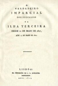 VERDADEIRO IMPARCIAL DOS SUCESSOS DA ILHA TERCEIRA DESDE 11 DE MAIO DE 1817 ATE 15 DE MAIO DE 1821