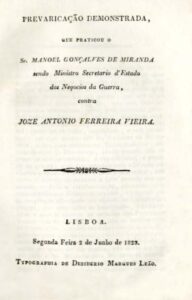 PREVARICAÇAO DEMONSTRADA QUE PRATICOU O SENHOR MANUEL GONÇALVES DE MIRANDA SENDO MINISTRO SECRETARIO DE ESTADO DOS NEGOCIOS DA GUERRA CONTRA JOSE ANTONIO FERREIRA VIEIRA