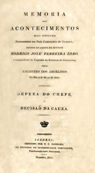 MEMORIA DOS ACONTECIMENTOS MAIS NOTAVEIS Pertencentes aos Dois Concelhos de Guerra feitos ao Chefe de Divisao Rodrigo Jose Ferreira Lobo