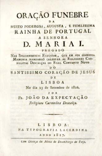 ORAÇAO FUNEBRE DA MUITO PODEROSA AUGUSTA E FIDELISSIMA RAINHA DE PORTUGAL A SENHORA DONA MARIA 1