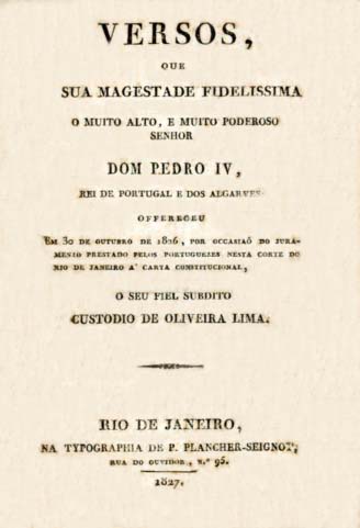 VERSOS QUE A SUA MAGESTADE FIDELISSIMA O MUITO ALTO E MUITO PODEROSO SENHOR DOM PEDRO 4.º REI DE PORTUGAL E DOS ALGARVES OFERECEU EM 30 DE OUTUBRO DE 1826 POR OCASIAO DO JURAMENTO PRESTADO PELOS PORTUGUESES NESTA CORTE DO RIO DE JANEIRO A CARTA CONSTITUCIONAL