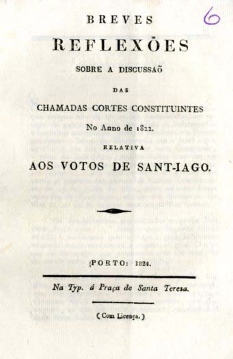 BREVES REFLEXOES SOBRE A DISCUSSAO DAS CHAMADAS CORTES CONSTITUINTES NO ANO DE 1822 RELATIVA AOS VOTOS DE SANTIAGO