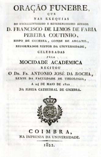 ORAÇAO FUNEBRE QUE NAS EXEQUIAS DO EXCELENTISSIMO E REVERENDISSIMO SENHOR DOM FRANCISCO DE LEMOS DE FARIA PEREIRA COUTINHO