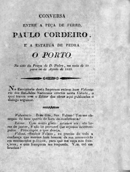 CONVERSA ENTRE A PEÇA DE FERRO PAULO CORDEIRO E A ESTATUA DE PEDRA O PORTO NO SITIO DA PRAÇA DE DOM PEDRO NA NOITE DE 29 PARA 30 DE AGOSTO DE 1833