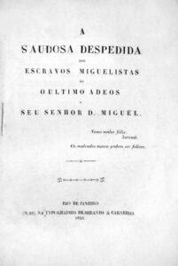 SAUDOSA DESPEDIDA DOS ESCRAVOS MIGUELISTAS OU O ULTIMO ADEUS A SEU SENHOR DOM MIGUEL