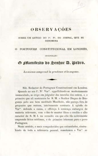 OBSERVAÇOES SOBRE UM ARTIGO DO 1.º NUMERO DO JORNAL QUE SE DENOMINA O PORTUGUES CONSTITUCIONAL EM LONDRES INTITULADO O MANIFESTO DO SENHOR DOM PEDRO