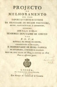 PROJECTO DE MELHORAMENTO DOS TRES IMPORTANTISSIMOS ESTEIOS DA FELICIDADE DO ESTADO PORTUGUES ARTES MANUFACTURAS E COMERCIO