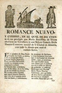 ROMANCE NUEVO Y CURIOSO EN EL QUAL SE DA CUENTA DE UN PRODIGIO QUE MARIA SANTISSIMA DE UTRERA OBRO CON UN CAVALLERO Y UNA SENORA LLAMADA DONA THERESA CONTRERAS NATURAL DE LA CIUDAD DE ALMERIA CON TODO LO DEMAS QUE VERA EL CURIOSO LETOR