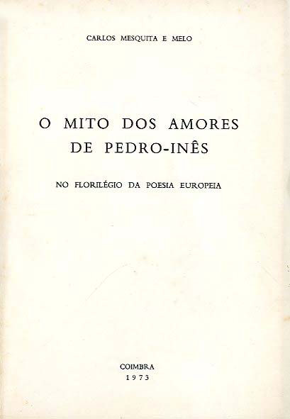 MITO DOS AMORES DE PEDRO INES NO FLORIGERIO DA POESIA EUROPEIA