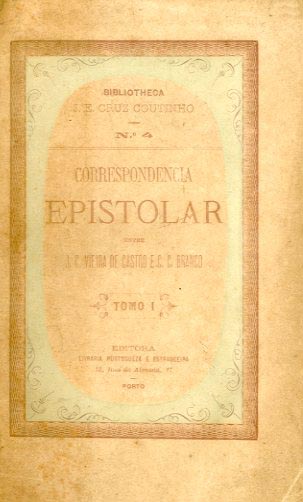 CORRESPONDENCIA EPISTOLAR ENTRE JOSE CARDOSO VIEIRA DE CASTRO E CAMILO CASTELO BRANCO