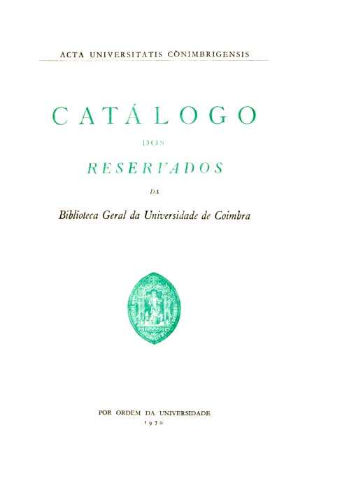 CATALOGO DOS RESERVADOS DA BIBLIOTECA GERAL DA UNIVERSIDADE DE COIMBRA