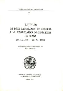 LETTRES DU PERE BARTOLOMEU DO QUENTAL A LA CONGREGATION DE L'ORATOIRE DE BRAGA