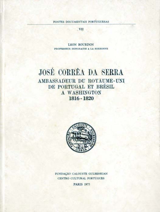 JOSE CORREIA DA SERRA. AMBASSADEUR DU ROYAUME-UNI DE PORTUGAL ET BRÉSIL A WASHINGTON. 1816-1820