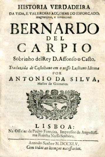 HISTORIA VERDADEIRA DA VIDA E VALEROSAS ACÇOES DO ESFORÇADO MAGNANIMO E INVENCIVEL BERNARDO DE CARPIO