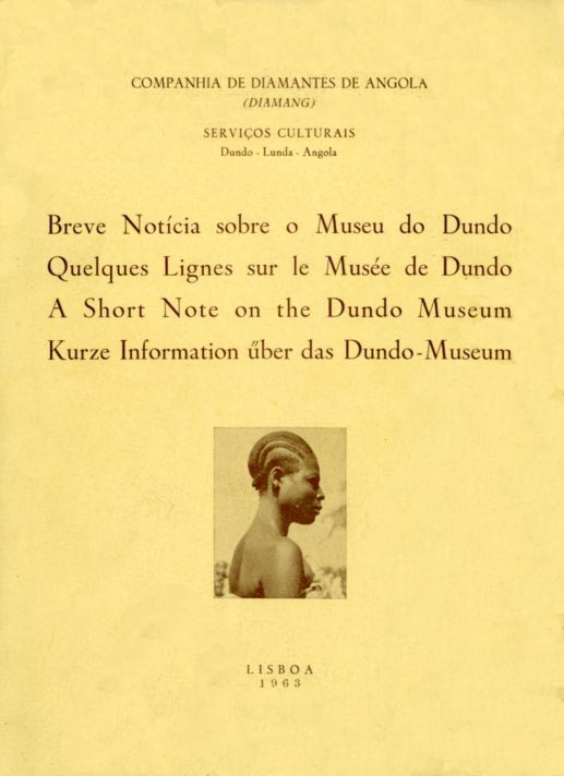BREVE NOTICIA SOBRE O MUSEU DO DUNDO / QUELQUES LIGNES SUR LE MUSEE DE DUNDO / A SHORT NOTE ON THE DUNDO MUSEUM / KURZE INFORMATION UBER DAS DUNDO MUSEUM
