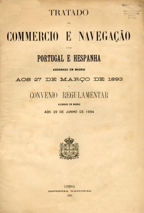 TRATADO DE COMERCIO E NAVEGAÇAO ENTRE PORTUGAL E ESPANHA ASSINADO EM MADRID AOS 27 DE MARÇO DE 1893 E CONVENIO REGULAMENTAR ASSINADO EM MADRID AOS 29 DE JUNHO DE 1894