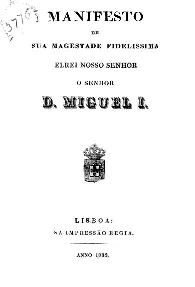MANIFESTO DE SUA MAGESTADE FIDELISSIMA EL REI NOSSO SENHOR O SENHOR DOM MIGUEL PRIMEIRO