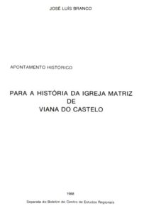 PARA A HISTORIA DA IGREJA MATRIZ DE VIANA DO CASTELO
