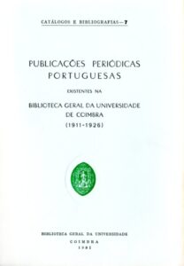 PUBLICAÇOES PERIODICAS PORTUGUESAS EXISTENTES NA BIBLIOTECA GERAL DA UNIVERSIDADE DE COIMBRA (1911-1926)