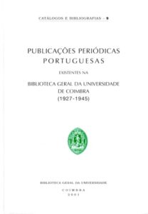 PUBLICAÇOES PERIODICAS PORTUGUESAS EXISTENTES NA BIBLIOTECA GERAL DA UNIVERSIDADE DE COIMBRA (1927-1945)