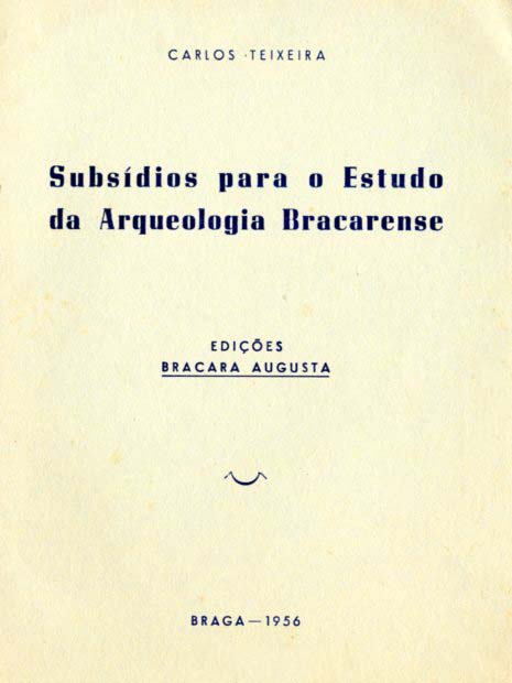 SUBSIDIOS PARA O ESTUDO DA ARQUEOLOGIA BRACARENSE